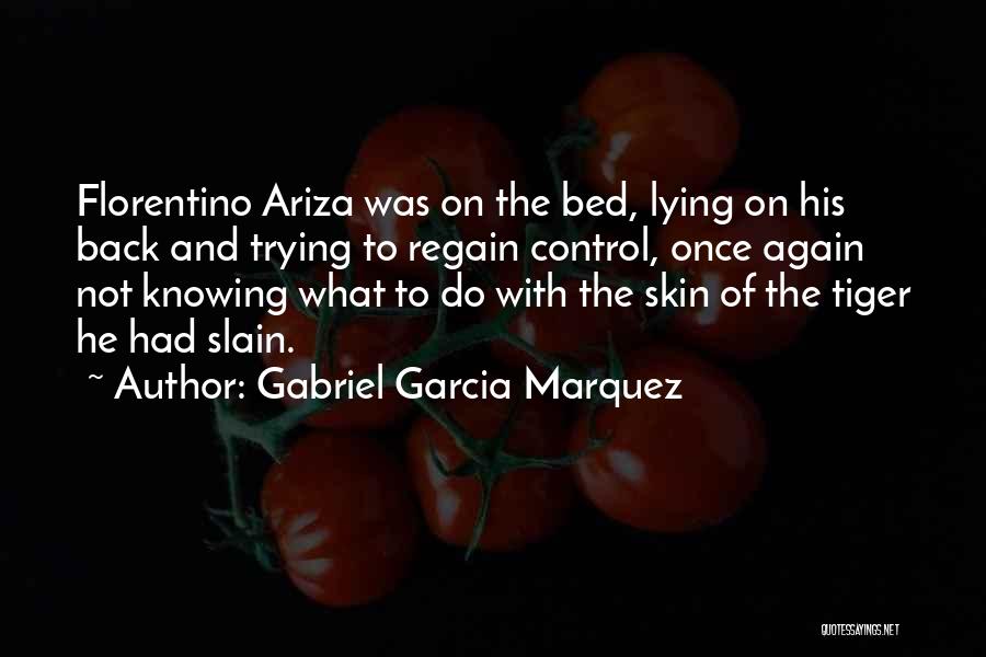 Gabriel Garcia Marquez Quotes: Florentino Ariza Was On The Bed, Lying On His Back And Trying To Regain Control, Once Again Not Knowing What