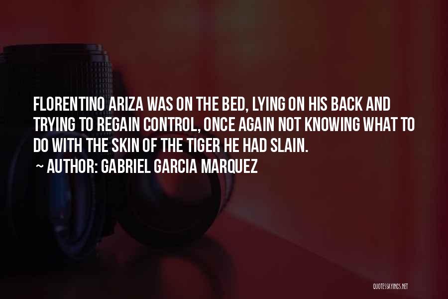 Gabriel Garcia Marquez Quotes: Florentino Ariza Was On The Bed, Lying On His Back And Trying To Regain Control, Once Again Not Knowing What