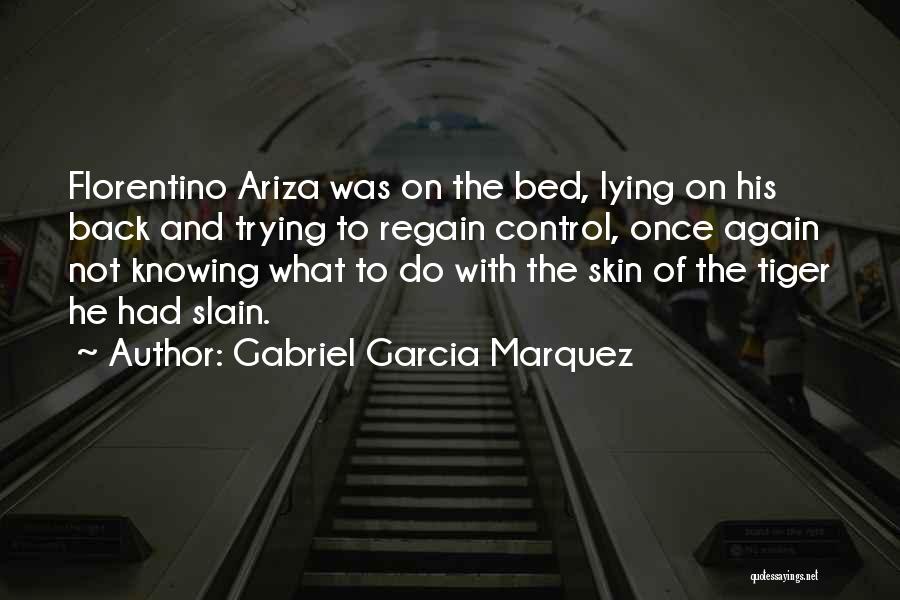Gabriel Garcia Marquez Quotes: Florentino Ariza Was On The Bed, Lying On His Back And Trying To Regain Control, Once Again Not Knowing What