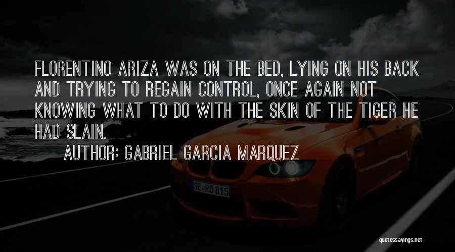 Gabriel Garcia Marquez Quotes: Florentino Ariza Was On The Bed, Lying On His Back And Trying To Regain Control, Once Again Not Knowing What