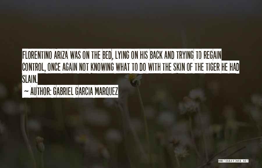 Gabriel Garcia Marquez Quotes: Florentino Ariza Was On The Bed, Lying On His Back And Trying To Regain Control, Once Again Not Knowing What