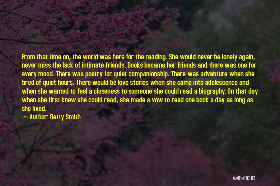 Betty Smith Quotes: From That Time On, The World Was Hers For The Reading. She Would Never Be Lonely Again, Never Miss The