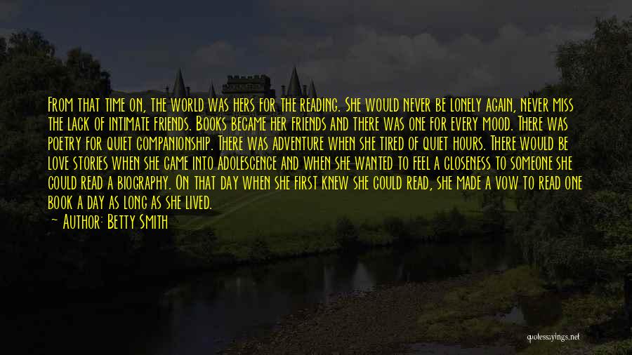 Betty Smith Quotes: From That Time On, The World Was Hers For The Reading. She Would Never Be Lonely Again, Never Miss The