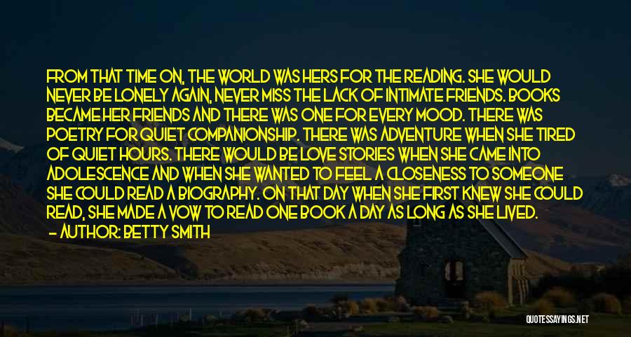 Betty Smith Quotes: From That Time On, The World Was Hers For The Reading. She Would Never Be Lonely Again, Never Miss The