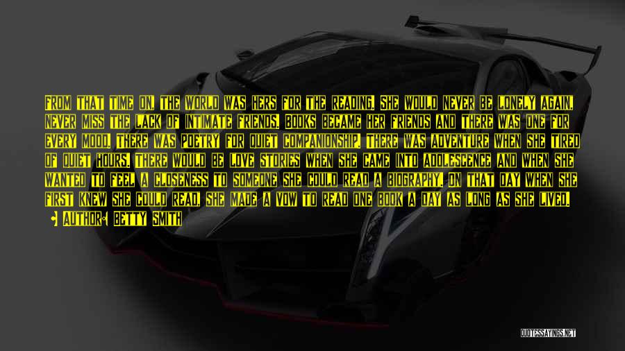 Betty Smith Quotes: From That Time On, The World Was Hers For The Reading. She Would Never Be Lonely Again, Never Miss The