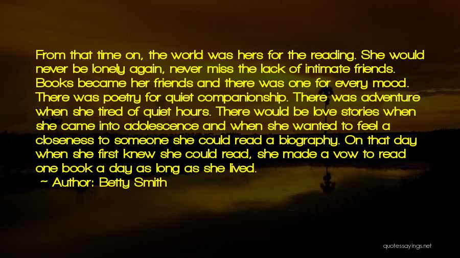 Betty Smith Quotes: From That Time On, The World Was Hers For The Reading. She Would Never Be Lonely Again, Never Miss The