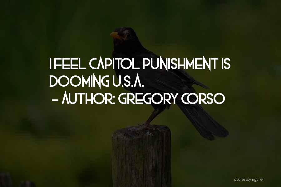 Gregory Corso Quotes: I Feel Capitol Punishment Is Dooming U.s.a.