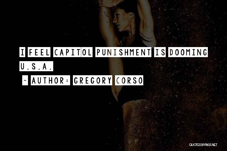 Gregory Corso Quotes: I Feel Capitol Punishment Is Dooming U.s.a.