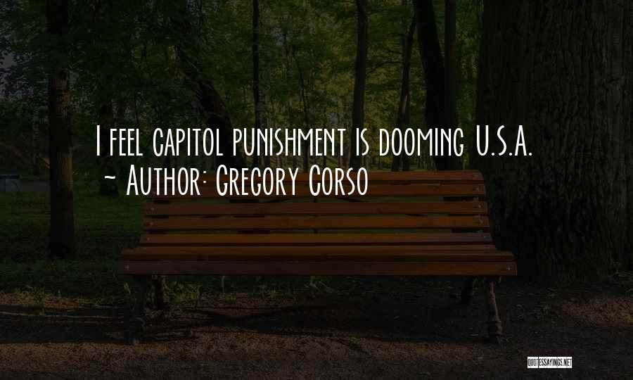Gregory Corso Quotes: I Feel Capitol Punishment Is Dooming U.s.a.