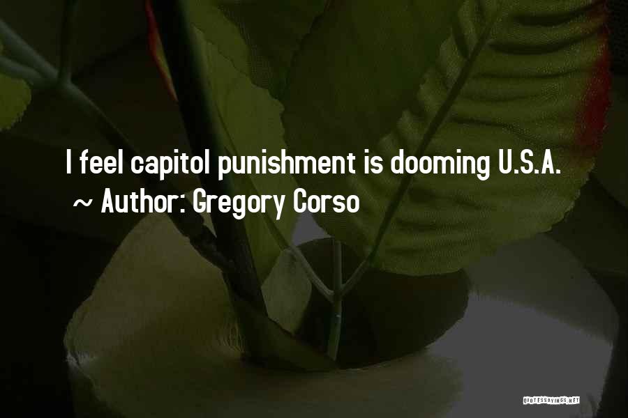 Gregory Corso Quotes: I Feel Capitol Punishment Is Dooming U.s.a.