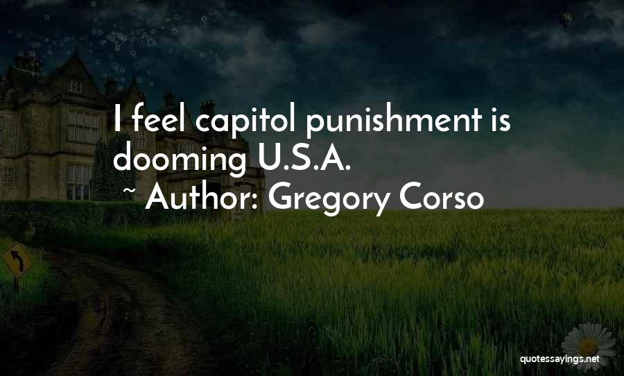 Gregory Corso Quotes: I Feel Capitol Punishment Is Dooming U.s.a.