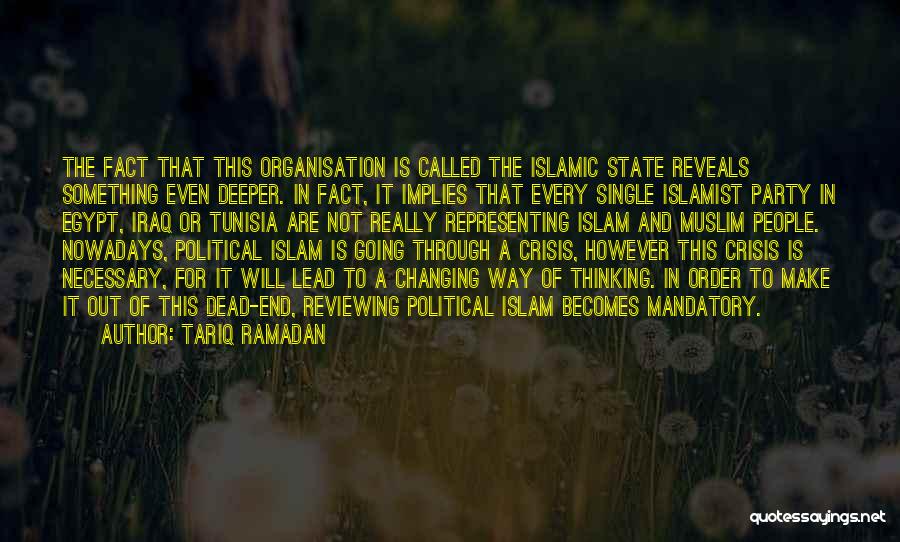 Tariq Ramadan Quotes: The Fact That This Organisation Is Called The Islamic State Reveals Something Even Deeper. In Fact, It Implies That Every