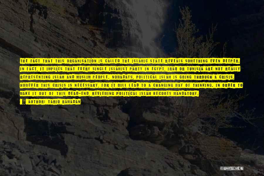 Tariq Ramadan Quotes: The Fact That This Organisation Is Called The Islamic State Reveals Something Even Deeper. In Fact, It Implies That Every