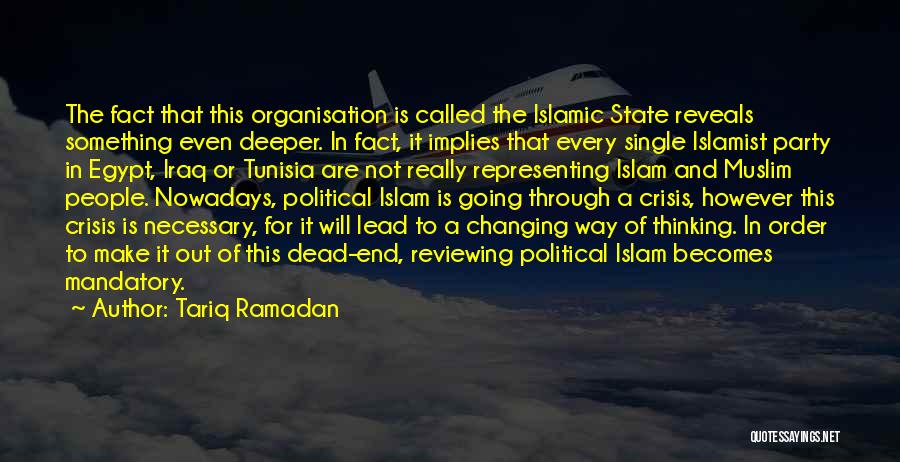 Tariq Ramadan Quotes: The Fact That This Organisation Is Called The Islamic State Reveals Something Even Deeper. In Fact, It Implies That Every