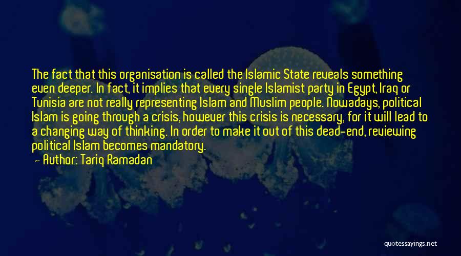 Tariq Ramadan Quotes: The Fact That This Organisation Is Called The Islamic State Reveals Something Even Deeper. In Fact, It Implies That Every
