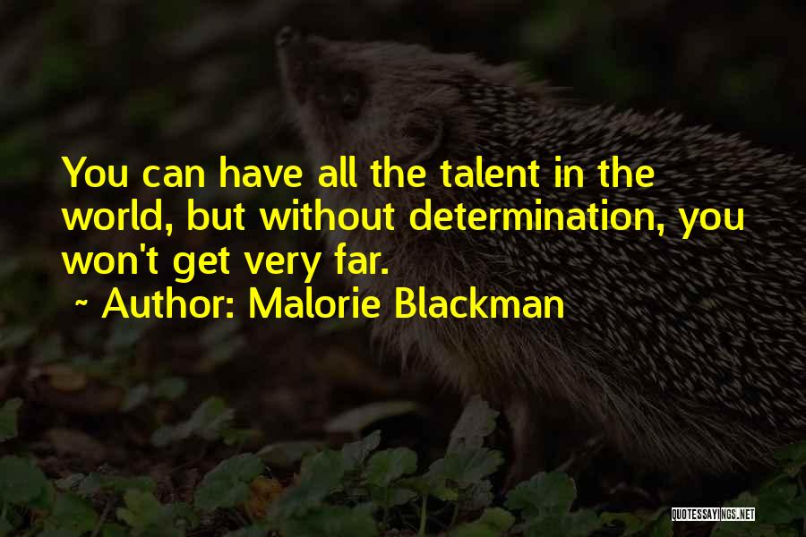 Malorie Blackman Quotes: You Can Have All The Talent In The World, But Without Determination, You Won't Get Very Far.