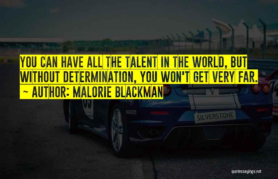 Malorie Blackman Quotes: You Can Have All The Talent In The World, But Without Determination, You Won't Get Very Far.