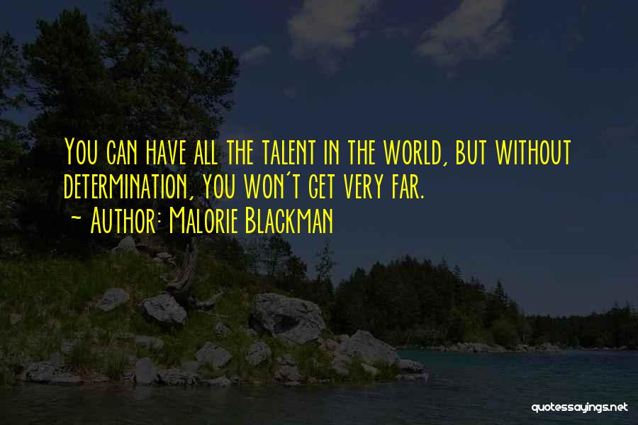 Malorie Blackman Quotes: You Can Have All The Talent In The World, But Without Determination, You Won't Get Very Far.