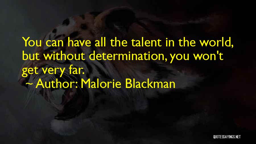Malorie Blackman Quotes: You Can Have All The Talent In The World, But Without Determination, You Won't Get Very Far.