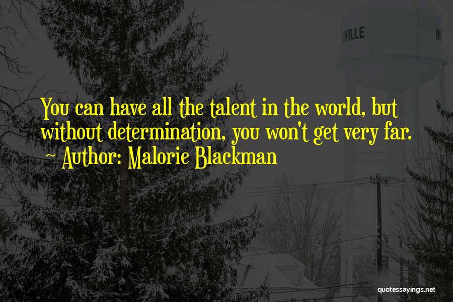 Malorie Blackman Quotes: You Can Have All The Talent In The World, But Without Determination, You Won't Get Very Far.