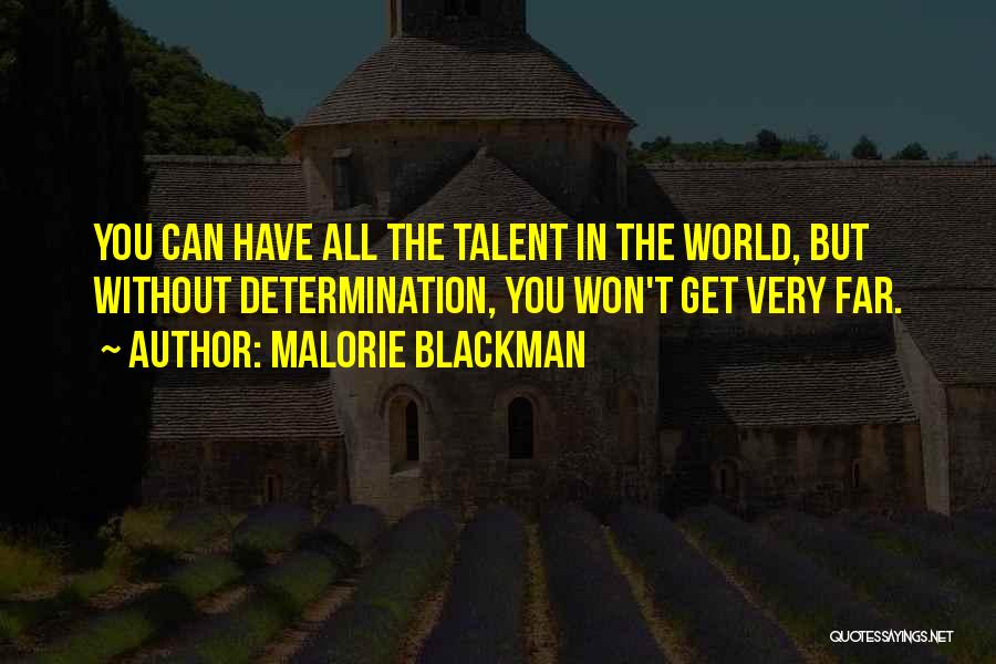 Malorie Blackman Quotes: You Can Have All The Talent In The World, But Without Determination, You Won't Get Very Far.