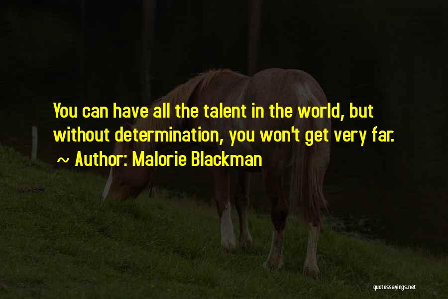 Malorie Blackman Quotes: You Can Have All The Talent In The World, But Without Determination, You Won't Get Very Far.