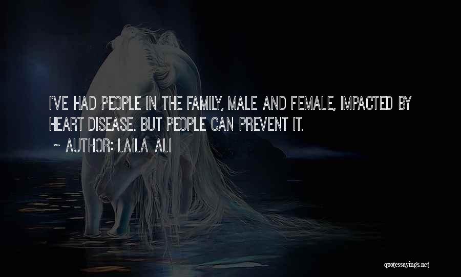 Laila Ali Quotes: I've Had People In The Family, Male And Female, Impacted By Heart Disease. But People Can Prevent It.