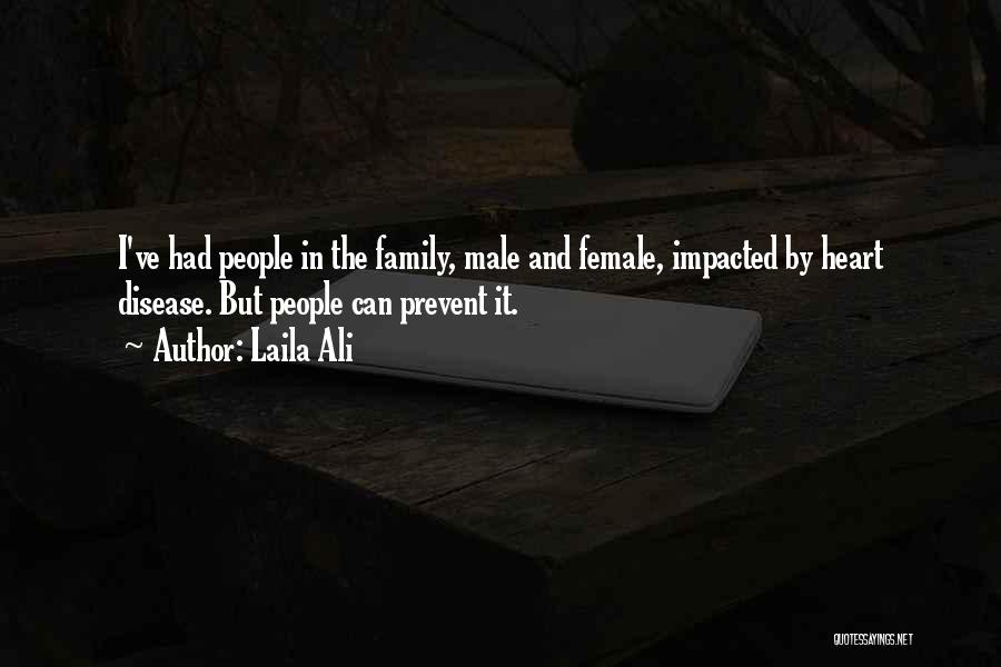 Laila Ali Quotes: I've Had People In The Family, Male And Female, Impacted By Heart Disease. But People Can Prevent It.
