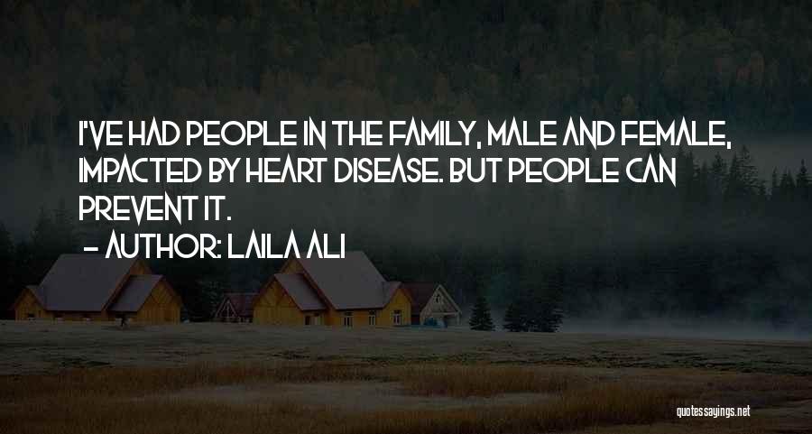 Laila Ali Quotes: I've Had People In The Family, Male And Female, Impacted By Heart Disease. But People Can Prevent It.