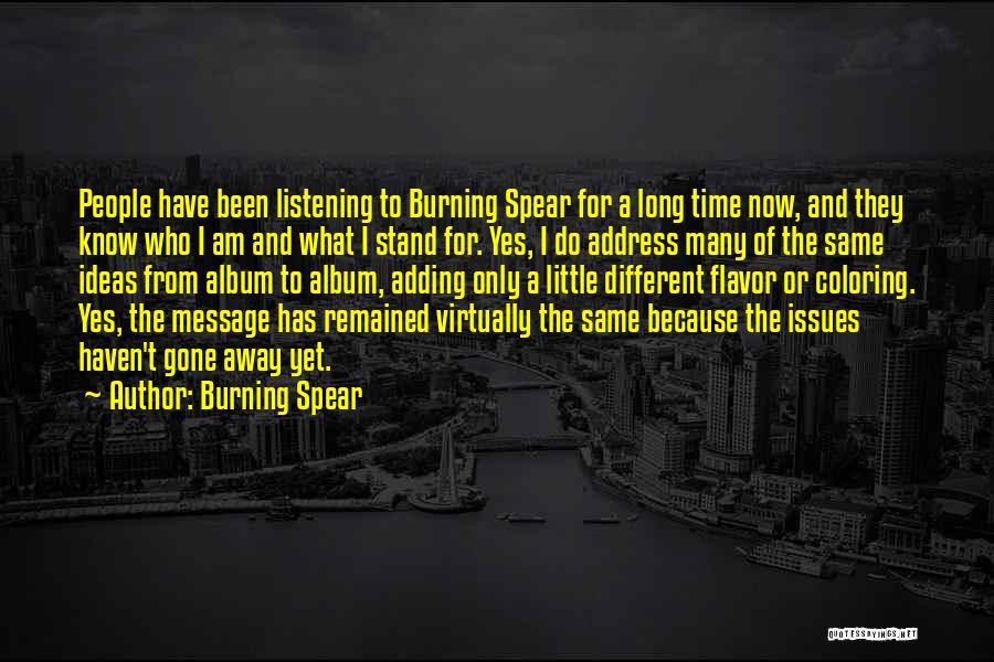 Burning Spear Quotes: People Have Been Listening To Burning Spear For A Long Time Now, And They Know Who I Am And What