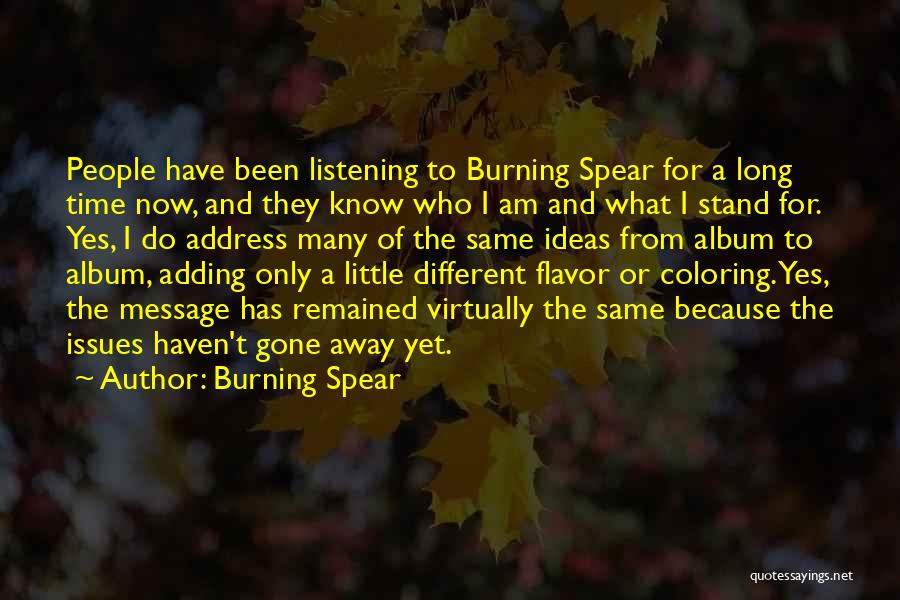 Burning Spear Quotes: People Have Been Listening To Burning Spear For A Long Time Now, And They Know Who I Am And What