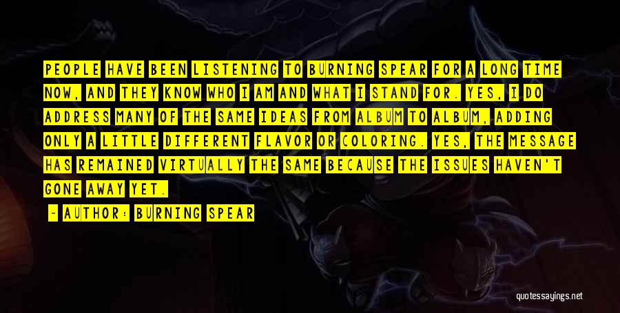 Burning Spear Quotes: People Have Been Listening To Burning Spear For A Long Time Now, And They Know Who I Am And What