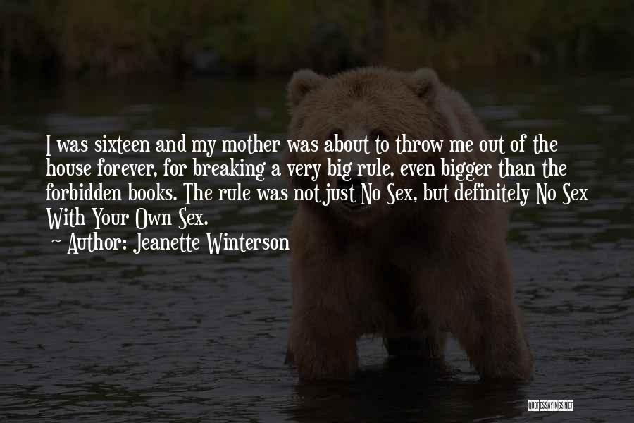 Jeanette Winterson Quotes: I Was Sixteen And My Mother Was About To Throw Me Out Of The House Forever, For Breaking A Very