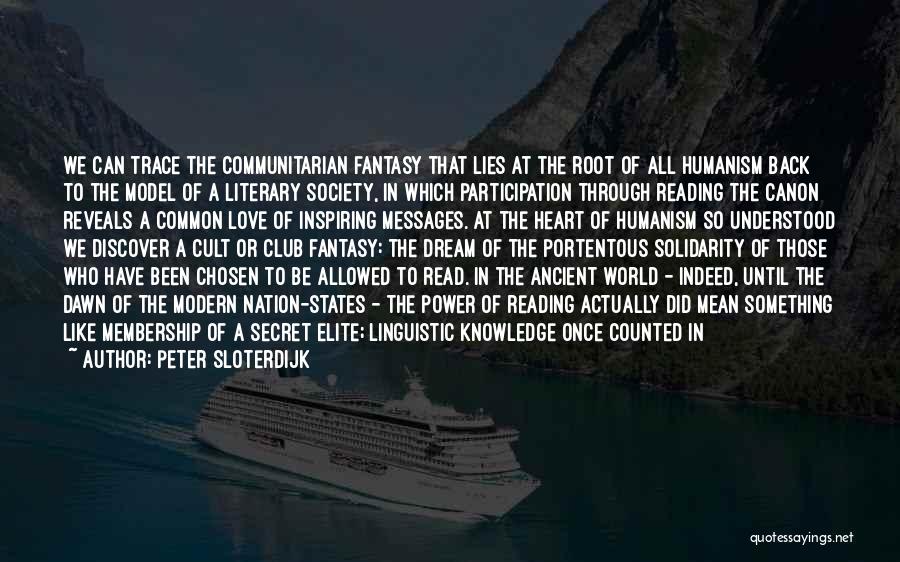 Peter Sloterdijk Quotes: We Can Trace The Communitarian Fantasy That Lies At The Root Of All Humanism Back To The Model Of A