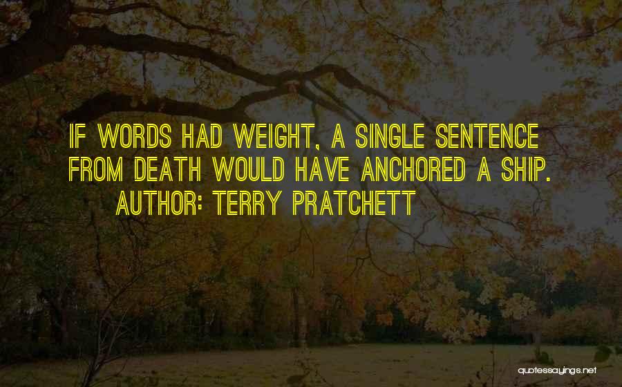 Terry Pratchett Quotes: If Words Had Weight, A Single Sentence From Death Would Have Anchored A Ship.
