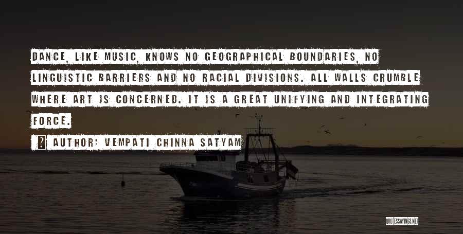 Vempati Chinna Satyam Quotes: Dance, Like Music, Knows No Geographical Boundaries, No Linguistic Barriers And No Racial Divisions. All Walls Crumble Where Art Is