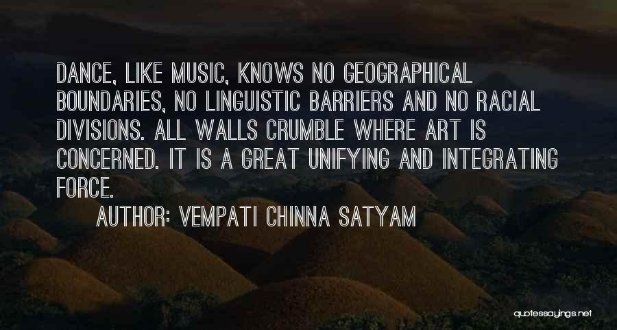 Vempati Chinna Satyam Quotes: Dance, Like Music, Knows No Geographical Boundaries, No Linguistic Barriers And No Racial Divisions. All Walls Crumble Where Art Is