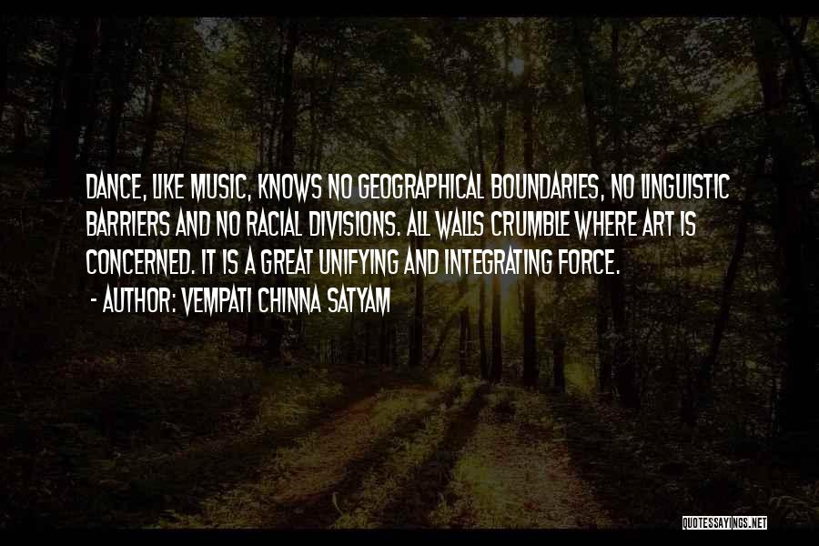 Vempati Chinna Satyam Quotes: Dance, Like Music, Knows No Geographical Boundaries, No Linguistic Barriers And No Racial Divisions. All Walls Crumble Where Art Is