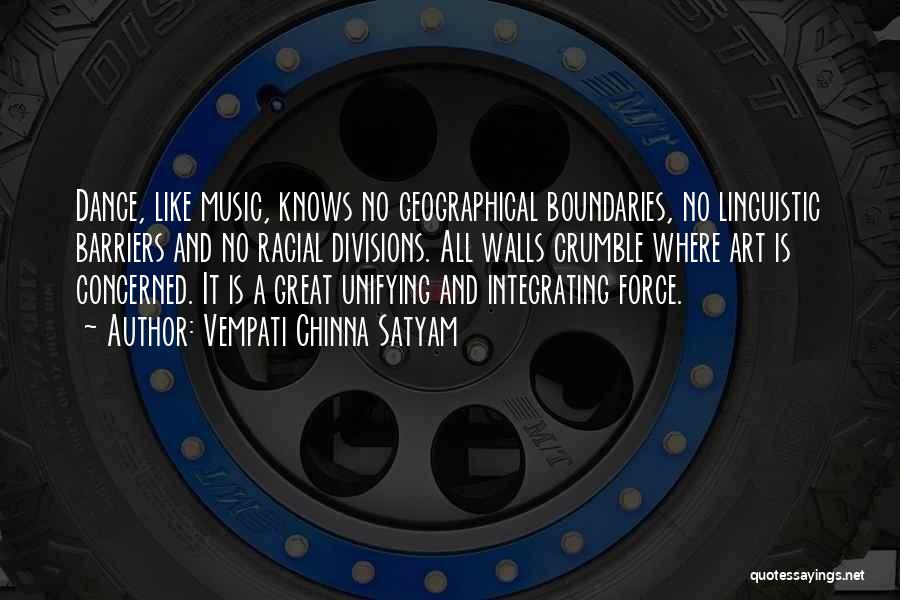 Vempati Chinna Satyam Quotes: Dance, Like Music, Knows No Geographical Boundaries, No Linguistic Barriers And No Racial Divisions. All Walls Crumble Where Art Is