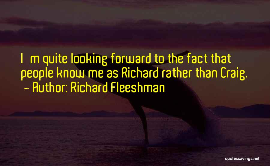 Richard Fleeshman Quotes: I'm Quite Looking Forward To The Fact That People Know Me As Richard Rather Than Craig.