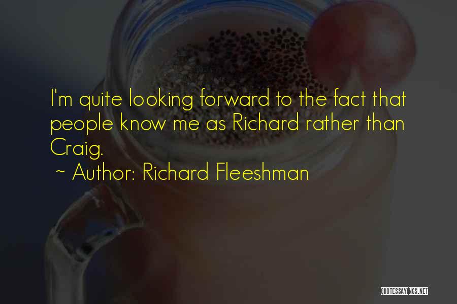 Richard Fleeshman Quotes: I'm Quite Looking Forward To The Fact That People Know Me As Richard Rather Than Craig.