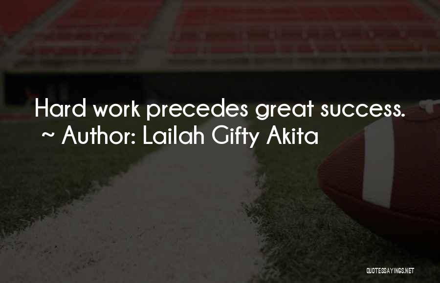 Lailah Gifty Akita Quotes: Hard Work Precedes Great Success.