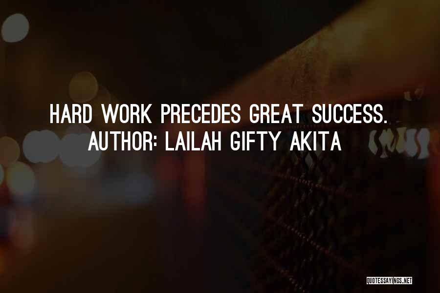 Lailah Gifty Akita Quotes: Hard Work Precedes Great Success.