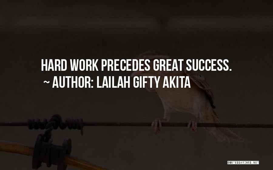 Lailah Gifty Akita Quotes: Hard Work Precedes Great Success.