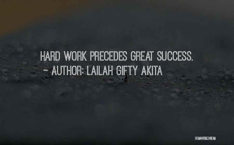 Lailah Gifty Akita Quotes: Hard Work Precedes Great Success.