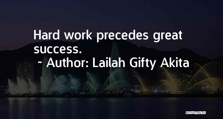 Lailah Gifty Akita Quotes: Hard Work Precedes Great Success.