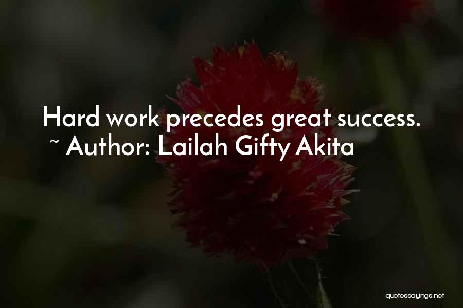 Lailah Gifty Akita Quotes: Hard Work Precedes Great Success.