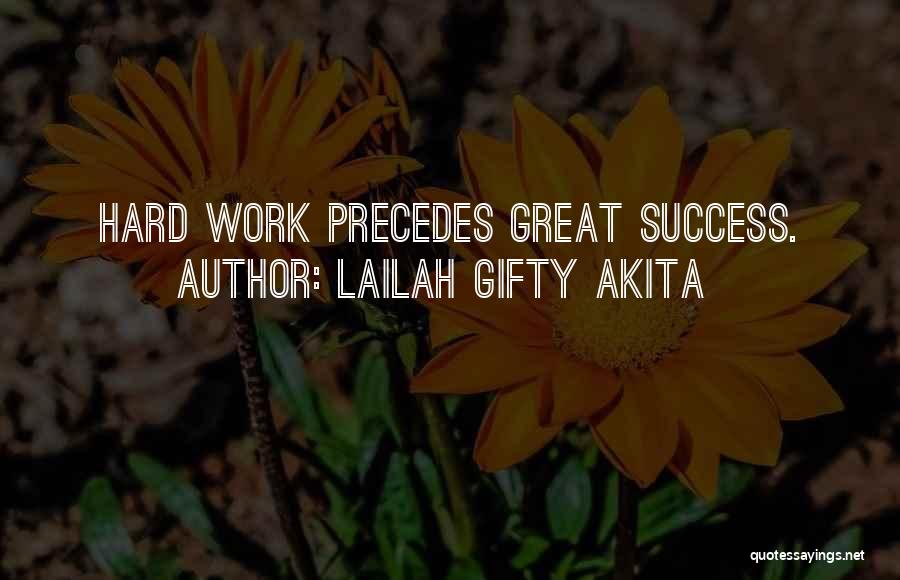 Lailah Gifty Akita Quotes: Hard Work Precedes Great Success.