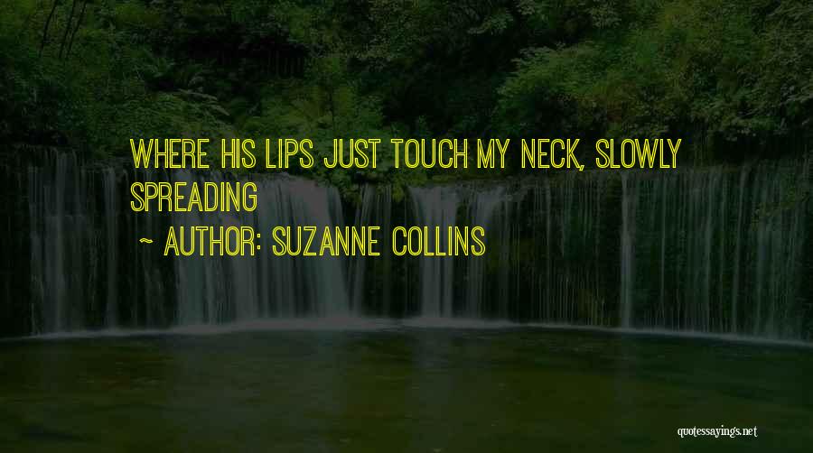 Suzanne Collins Quotes: Where His Lips Just Touch My Neck, Slowly Spreading