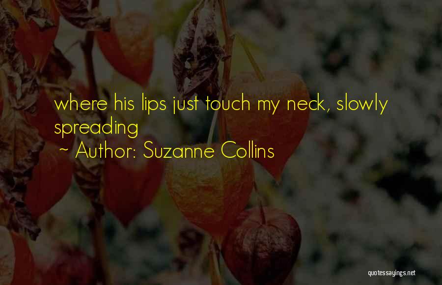 Suzanne Collins Quotes: Where His Lips Just Touch My Neck, Slowly Spreading